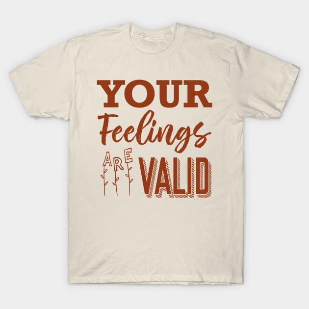 Your Feelings Are Valid T-Shirt by Rosemogo